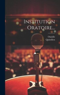 Institution Oratoire... - (0030?-0100?), Quintilien; Ouizille