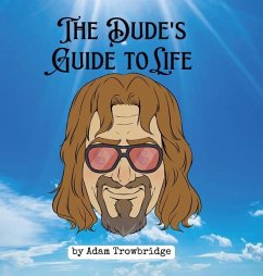 The Dude's Guide to Life: How to abide in a world full of nihilists - Trowbridge, Adam
