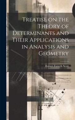 Treatise on the Theory of Determinants and Their Applications in Analysis and Geometry - Scott, Robert Forsyth