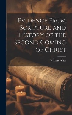 Evidence From Scripture and History of the Second Coming of Christ - Miller, William