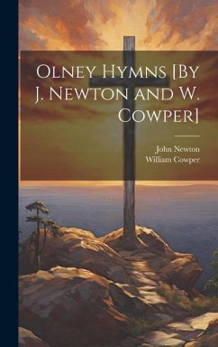 Olney Hymns [By J. Newton and W. Cowper] - Newton, John; Cowper, William