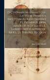 Dictionarium Anamitico-latinum, Primitus Inceptum Ab Illustrissimo P.j. Pigneaux, Dein Absolutum Et Ed. A J. L. Taberd. [with] Appendix. Ab Ill. J.s.