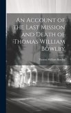 An Account of the Last Mission and Death of Thomas William Bowlby