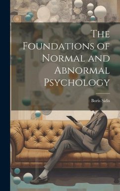 The Foundations of Normal and Abnormal Psychology - Sidis, Boris
