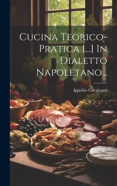 Cucina Teorico-pratica [...] In Dialetto Napoletano... - Cavalcanti, Ippolito