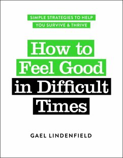 How to Feel Good in Difficult Times - Lindenfield, Gael