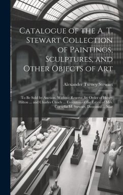 Catalogue of the A. T. Stewart Collection of Paintings, Sculptures, and Other Objects of Art - Stewart, Alexander Turney