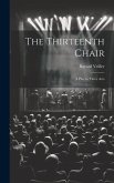 The Thirteenth Chair: A Play in Three Acts