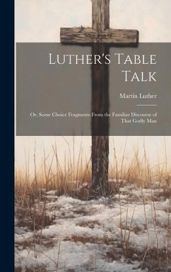 Luther's Table Talk - Luther, Martin