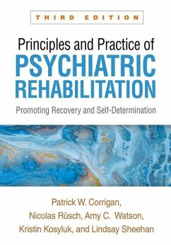 Principles and Practice of Psychiatric Rehabilitation, Third Edition - Corrigan, Patrick W. (Illinois Institute of Technology, United State; Rusch, Nicolas; Watson, Amy C.