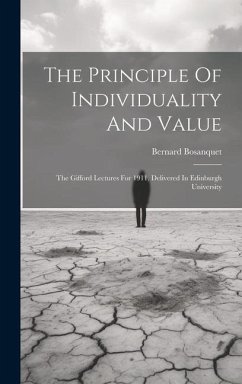 The Principle Of Individuality And Value: The Gifford Lectures For 1911, Delivered In Edinburgh University - Bosanquet, Bernard