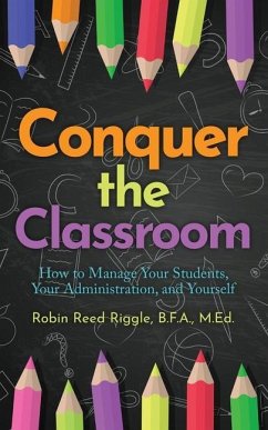 Conquer The Classroom: How to Manage Your Students, Your Administration, and Yourself - Reed Riggle, Robin