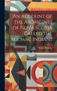 An Account of the Aborigines of Nova Scotia Called the Micmac Indians [microform] - Bromley, Walter