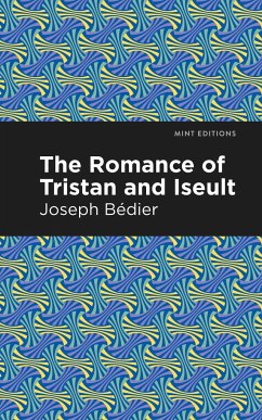 The Romance of Tristan and Iseult - Bedier, Joseph