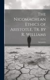 The Nicomachean Ethics of Aristotle, Tr. by R. Williams