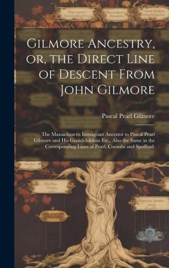 Gilmore Ancestry, or, the Direct Line of Descent From John Gilmore - Gilmore, Pascal Pearl