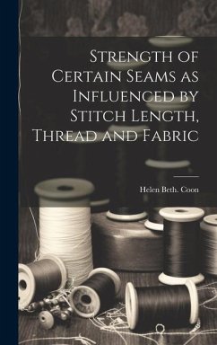 Strength of Certain Seams as Influenced by Stitch Length, Thread and Fabric - Coon, Helen Beth