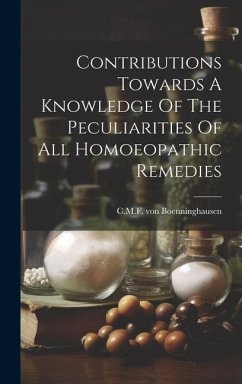 Contributions Towards A Knowledge Of The Peculiarities Of All Homoeopathic Remedies - Boenninghausen, C M F von
