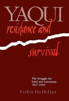 Yaqui Resistance and Survival - Hu-Dehart, Evelyn