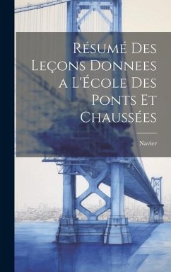 Résumé des Leçons Donnees a l'École des Ponts et Chaussées - (Claude-Louis-Marie-Henri), Navier