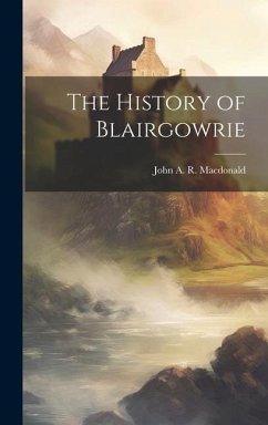 The History of Blairgowrie - Macdonald, John A. R.