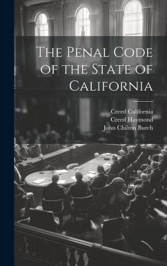 The Penal Code of the State of California - Haymond, Creed; California, Creed; Burch, John Chilton