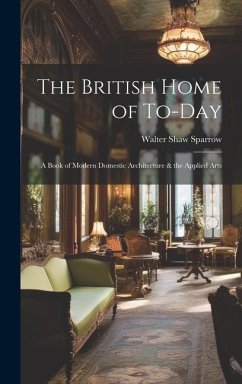 The British Home of To-Day - Sparrow, Walter Shaw