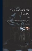 The Works Of Plato: Philebus, Charmides, Laches, Menexenus, Hippias Major, Hippias Minor, Ion, First Alcibiades, Second Alcibiades, Theage