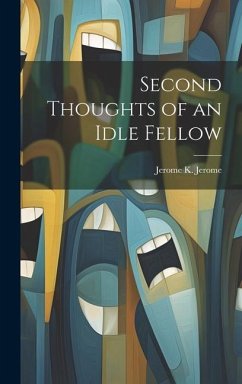Second Thoughts of an Idle Fellow - Jerome, Jerome K.