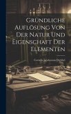 Gründliche Auflösung Von Der Natur Und Eigenschaft Der Elementen