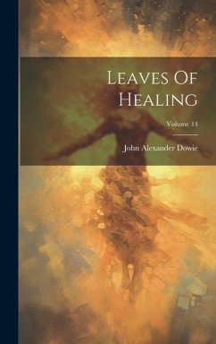 Leaves Of Healing; Volume 14 - Dowie, John Alexander