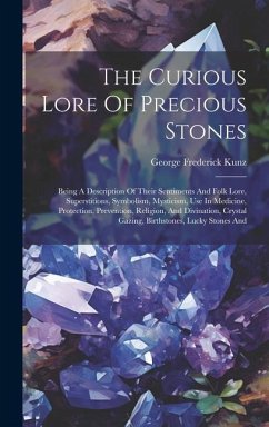 The Curious Lore Of Precious Stones - Kunz, George Frederick