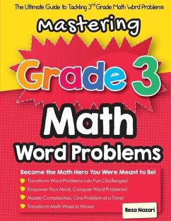 Mastering Grade 3 Math Word Problems: The Ultimate Guide to Tackling 3rd Grade Math Word Problems - Nazari, Reza