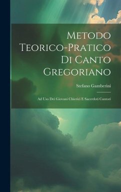 Metodo Teorico-pratico Di Canto Gregoriano - Gamberini, Stefano