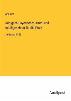 Königlich Bayerisches Amts- und Intelligenzblatt für die Pfalz - Anonym