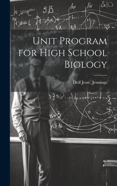 Unit Program for High School Biology - Jennings, Dolf Jesse