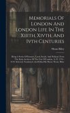 Memorials Of London And London Life In The Xiiith, Xivth, And Ivth Centuries: Being A Series Of Extracts, Local, Social, And Political, From The Early