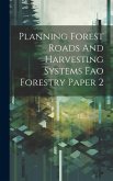 Planning Forest Roads And Harvesting Systems Fao Forestry Paper 2