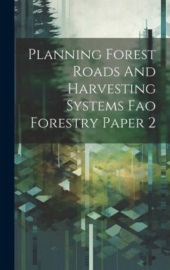 Planning Forest Roads And Harvesting Systems Fao Forestry Paper 2 - Anonymous
