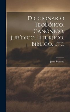 Cover Diccionario Teolójico, Canónico, Jurídico, Litúrjico, Bíblico, Etc