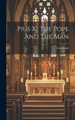 Pius XI The Pope And The Man - Aradi, Zsolt