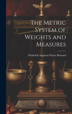 The Metric System of Weights and Measures - Augustus Porter Barnard, Frederick