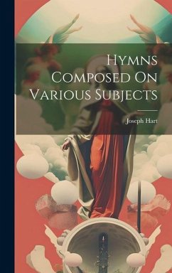 Hymns Composed On Various Subjects - Hart, Joseph