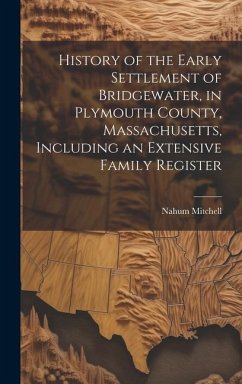 History of the Early Settlement of Bridgewater, in Plymouth County, Massachusetts, Including an Extensive Family Register - Mitchell, Nahum