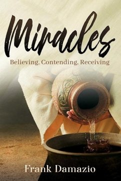 Miracles: Believing, Contending, Receiving - Damazio, Frank