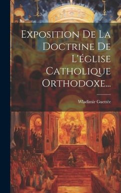 Exposition De La Doctrine De L'église Catholique Orthodoxe... - Guettée, Wladimir