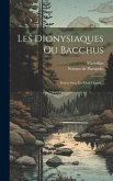 Les Dionysiaques Ou Bacchus: Poème Grec En Xlviii Chants...