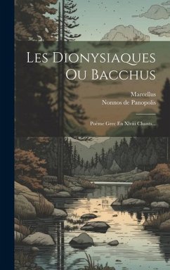 Les Dionysiaques Ou Bacchus: Poème Grec En Xlviii Chants... - Panopolis, Nonnos De; Marcellus