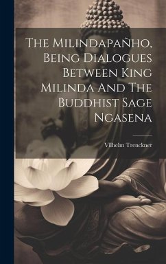 The Milindapañho, Being Dialogues Between King Milinda And The Buddhist Sage Ngasena - Trenckner, Vilhelm