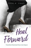 Heal Forward: Transform Emotional Scars Into Impact Volume 1